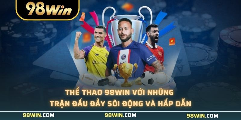 Thể thao 98WIN với những trận đấu đầy sôi động và hấp dẫn